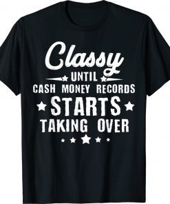 Classy Until Cash Money Records Starts Taking Over 2022 Shirts