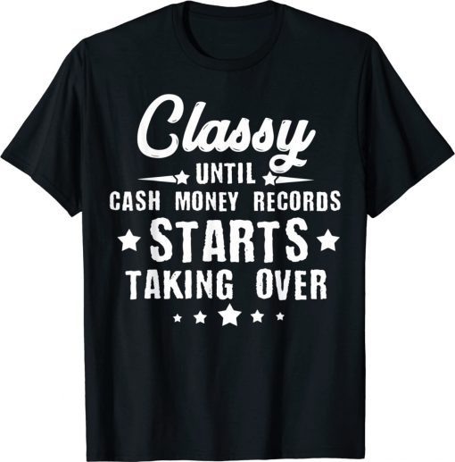 Classy Until Cash Money Records Starts Taking Over 2022 Shirts