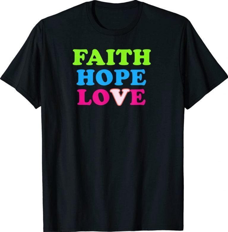 Faith Hope Love 2022 Shirts