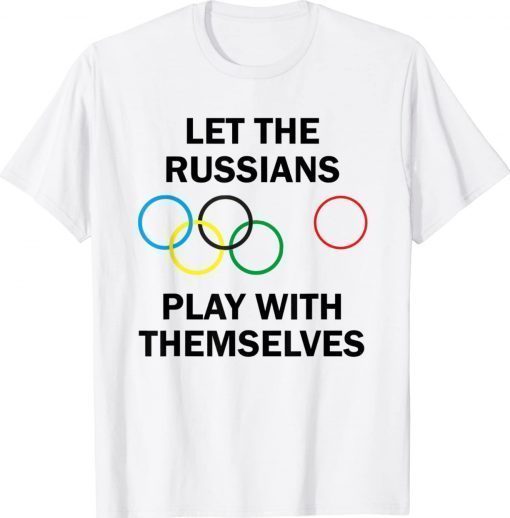 Let The Russians Play With Themselves 2022 TShirt