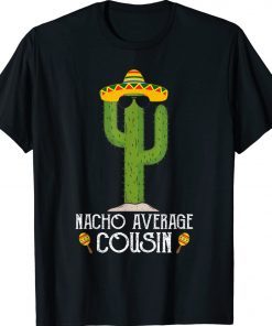 Funny Cinco De Mayo Fiesta Meme Saying Nacho Average Cousin 2022 T-Shirt