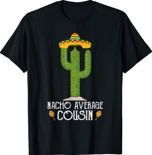 Funny Cinco De Mayo Fiesta Meme Saying Nacho Average Cousin 2022 T-Shirt