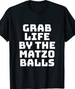 Grab Life By The Matzo Balls Funny Passover Jewish Matzah Unisex TShirt