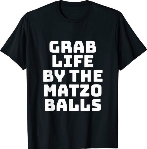 Grab Life By The Matzo Balls Funny Passover Jewish Matzah Unisex TShirt