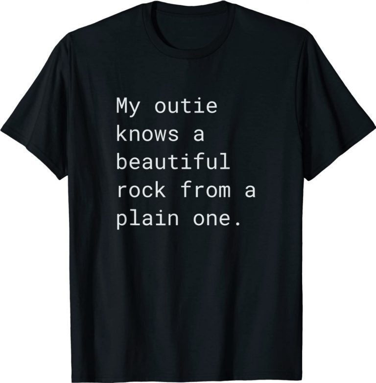 My outie knows a beautiful rock from a plain one unisex tshirt