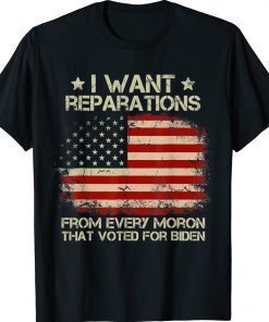 I Want Reparations From Every Moron That Voted For Biden Vintage TShirt