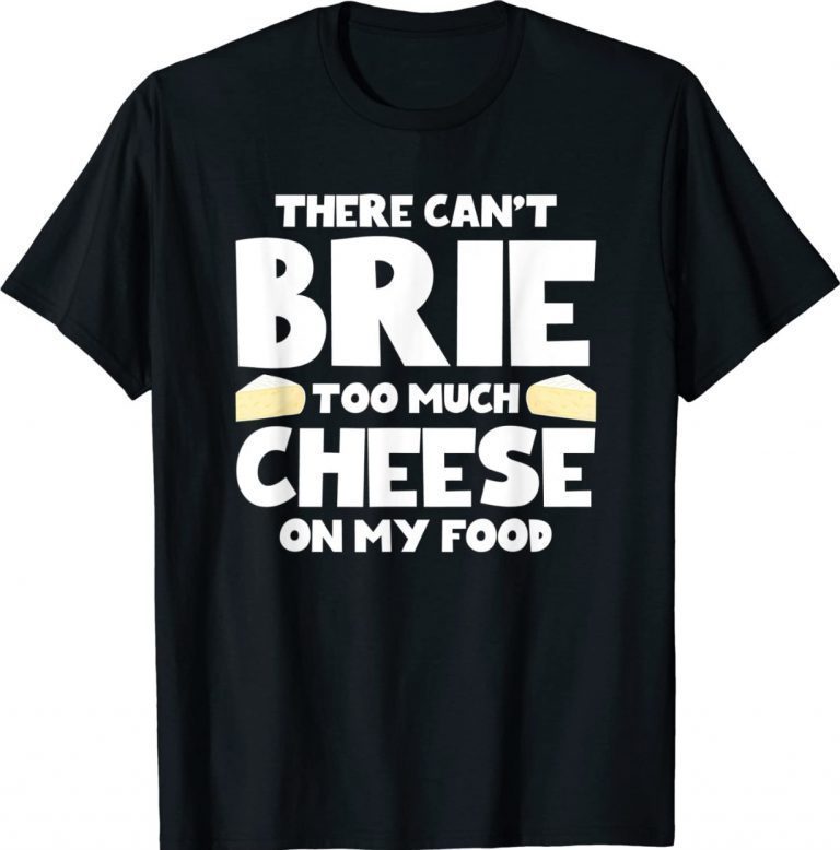 There Can't Brie Too Much Cheese On My Food Vintage TShirt