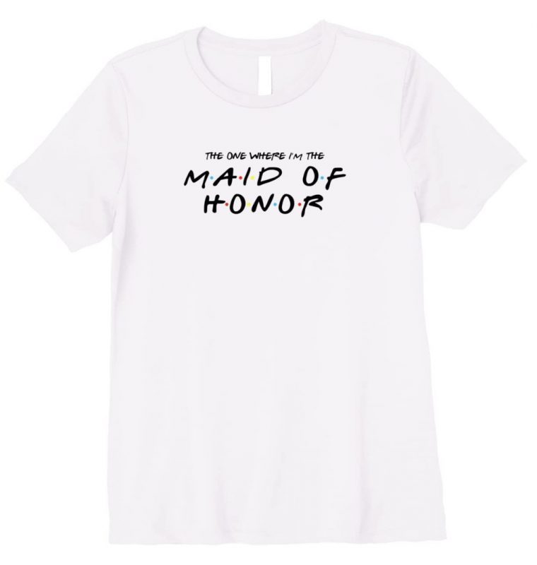 Funny The One Where I'm The Maid of Honor Wedding Shirts