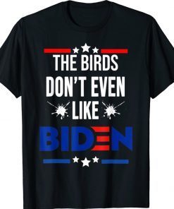 The Birds Don't Even Like Biden Bird Poop 4th July Summer Unisex TShirt