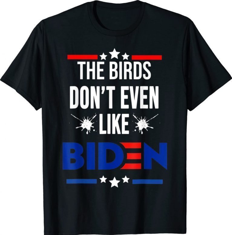 The Birds Don't Even Like Biden Bird Poop 4th July Summer Unisex TShirt