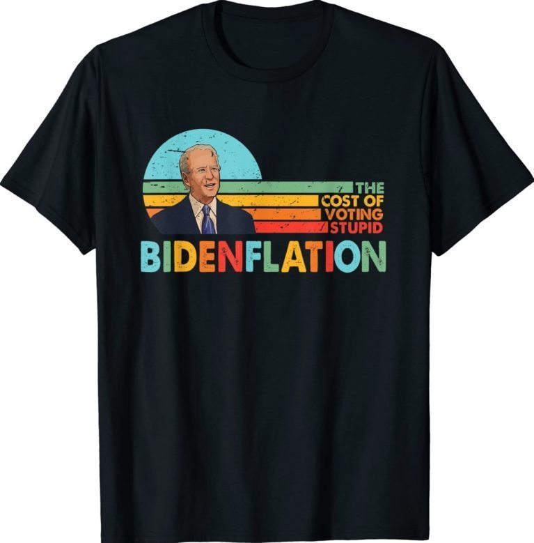 Anti Biden Bidenflation The Cost Of Voting Stupid Retro TShirt