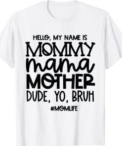 Hello My Name Is Mommy Mama Mother Dude Yo Bruh Gift T-Shirt