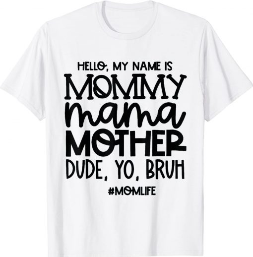 Hello My Name Is Mommy Mama Mother Dude Yo Bruh Gift T-Shirt
