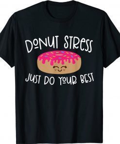 Donut Stress Just Do Your Best Teachers Testing Day Unisex TShirt