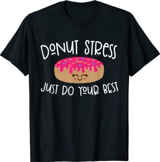 Donut Stress Just Do Your Best Teachers Testing Day Unisex TShirt