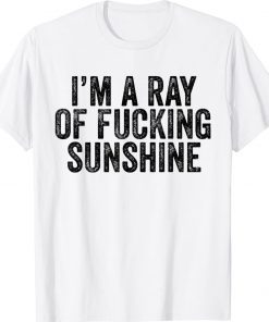 I'm Just a Ray of Fucking Sunshine Unisex TShirt