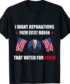 I Want Reparations From Every Moron That Voted For Biden Vintage TShirt