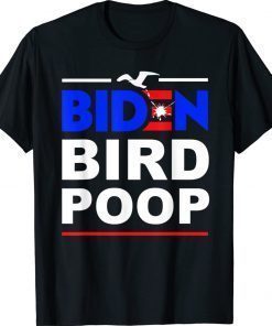 Biden Bird Poop The Birds Don't Even Like Biden Gift Shirts