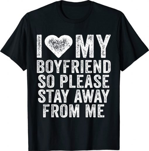 I Love My Boyfriend Heart So Please Stay Away From Me Unisex TShirt