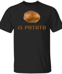 Potato Is Potato 2022 T-Shirt