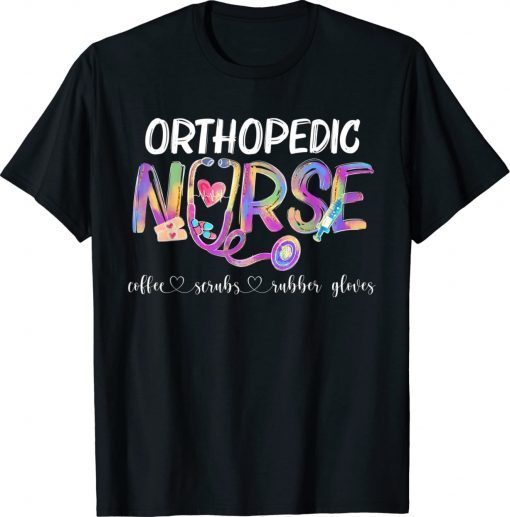 Orthopedic Nurse Coffee Scrubs Rubber Gloves Nurses Day Gift TShirt