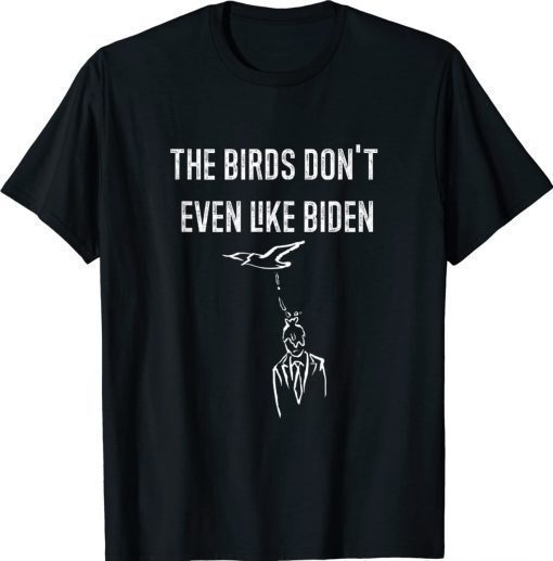 Vintage Biden Bird Poop I The Birds Don't Even Like Biden T-Shirt