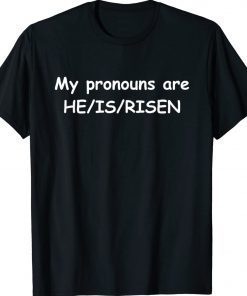 My Pronouns Are He Is Risen 2022 Shirts