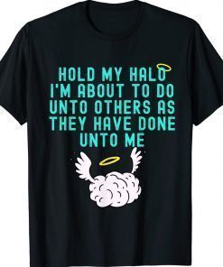 Hold My Halo I'm About To Do Unto Others Bible Faith Unisex TShirt