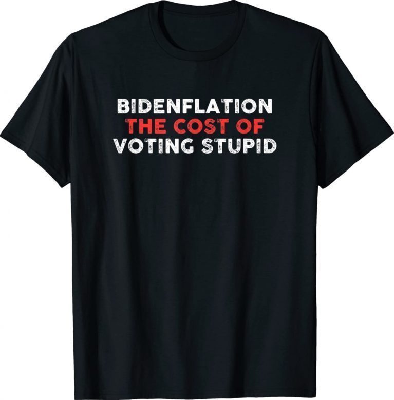 Bidenflation The Cost Of Voting Stupid Anti Biden Unisex TShirt