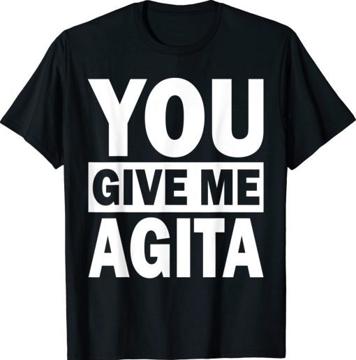 You Give Me Agita Humor Quote Italian Unisex TShirt