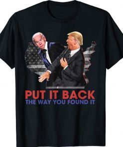 Funny Put It Back The Way You Found It Trump Slap Anti Biden T-Shirt