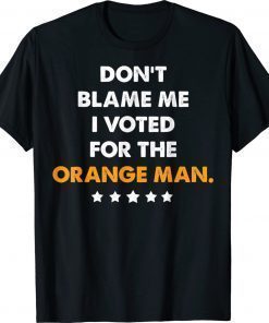 Vintage Don't Blame Me I Voted for the Orange Man Trump 2024 Shirts