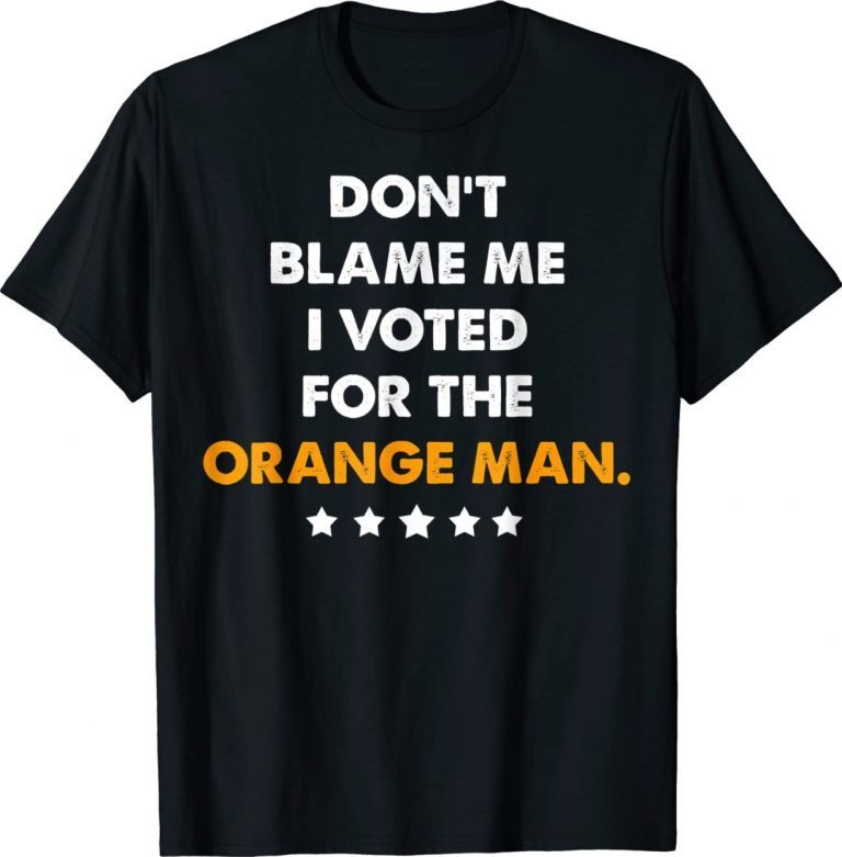 Vintage Don't Blame Me I Voted for the Orange Man Trump 2024 Shirts