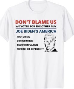 Biden Don't Blame Us We Voted for The Other Guy Unisex TShirt