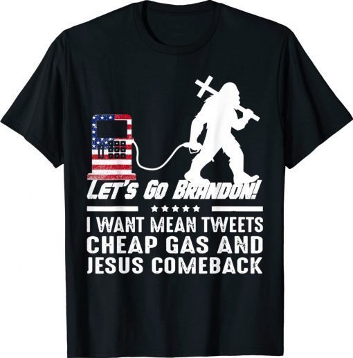 Vintage Bigfoot Want Mean Tweets Cheap Gas Jesus Comeback TShirt