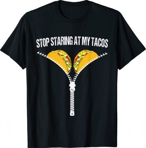 Mexican Stop Staring At My Tacos Fiesta Cinco De Mayo Gift TShirt