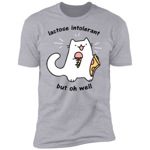 Lactose Intolerant But Oh Well 2022 TShirt