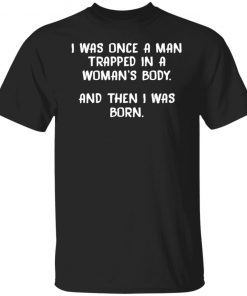 I Was Once A Man Trapped In A Woman’s Body Vintage TShirt