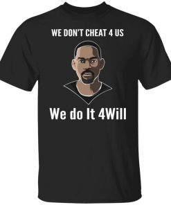 We Don’t Cheat 4 Us We Do It 4 Will Unisex TShirt