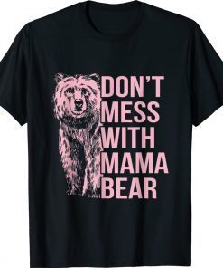 Don't Mess With Mama Bear 2022 TShirt