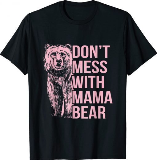 Don't Mess With Mama Bear 2022 TShirt