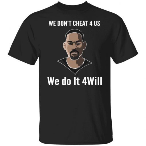 We Don’t Cheat 4 Us We Do It 4 Will Unisex TShirt