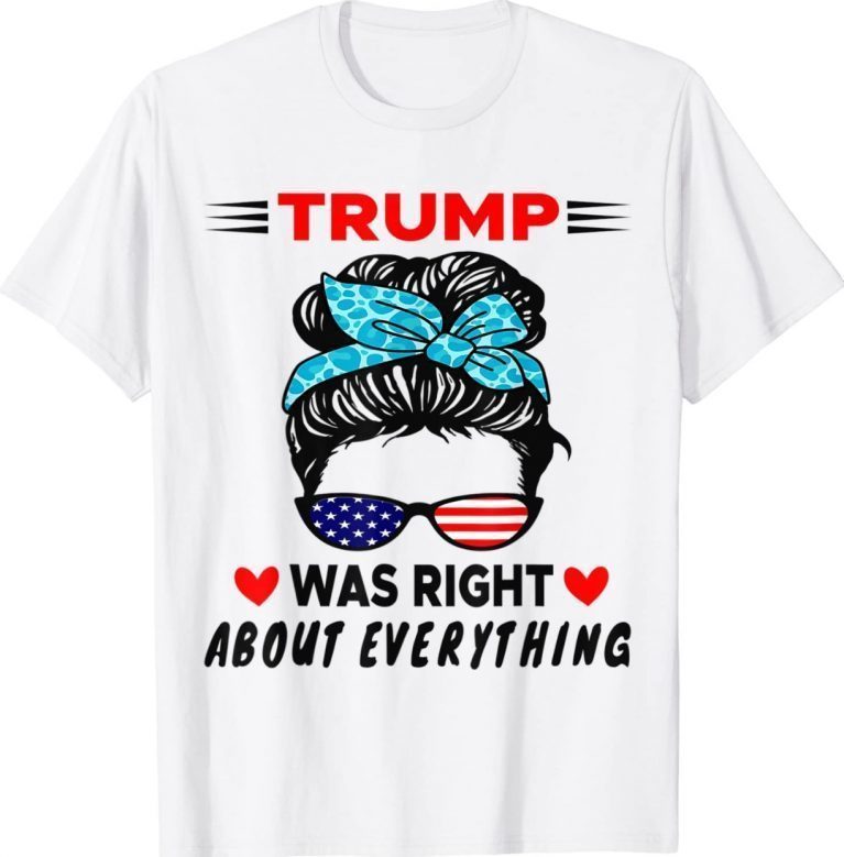 Trump Was Right About Everything US Messy Bun Sunglasses Vintage TShirt