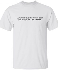 Our Little Group Has Always Been And Always Will Until The End Vintage T-Shirt