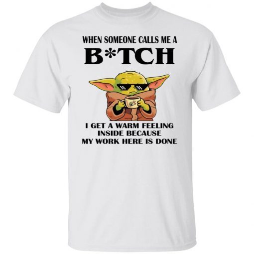 Baby Yoda When Someone Calls Me A Bitch I Get A Warm Feeling Inside Vintage TShirt