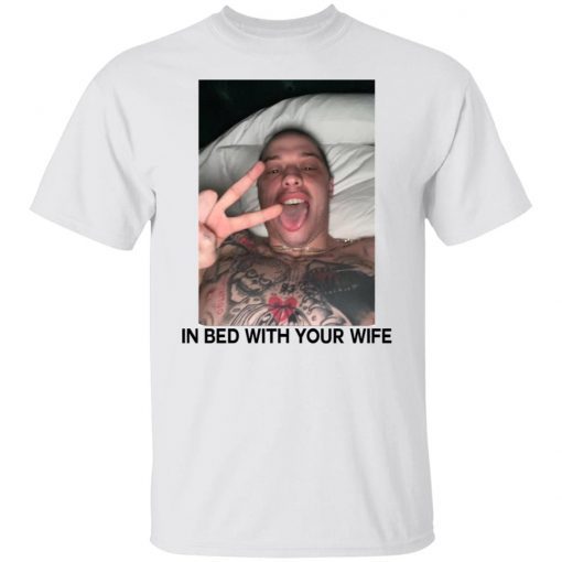 Pete Davidson In Bed With Your Wife Unisex TShirt