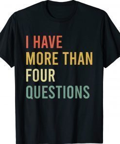 Jewish Passover Seder I Have More Than Four Questions Vintage TShirt