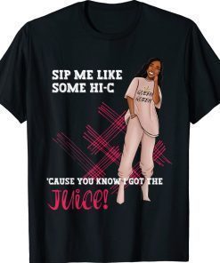 Sip Me Like Some Hi-C Cause You Know I Got The Juice Vintage TShirt