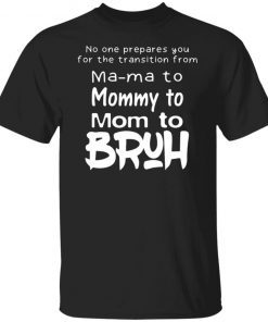 No One Prepares You For The Transition From Mama To Mommy To Mom To Bruh Vintage TShirt