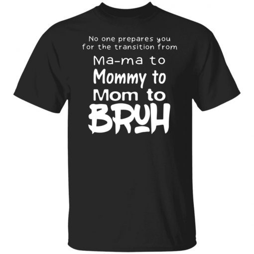 No One Prepares You For The Transition From Mama To Mommy To Mom To Bruh Vintage TShirt